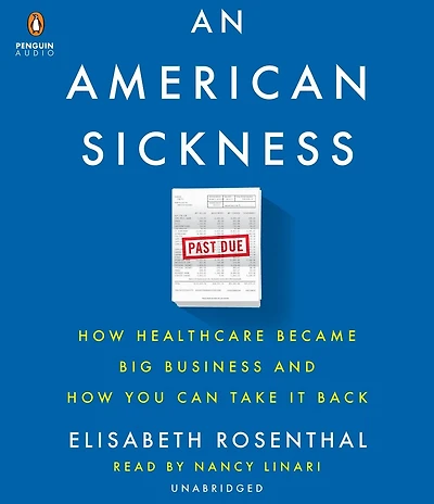 An American Sickness: How Healthcare Became Big Business And You Can Take It Back