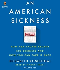An American Sickness: How Healthcare Became Big Business And You Can Take It Back
