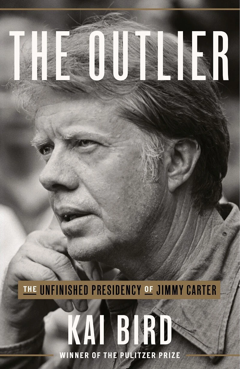 The Outlier: Unfinished Presidency Of Jimmy Carter