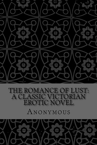 The Romance of Lust: A Classic Victorian erotic novel