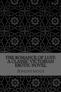 The Romance of Lust: A Classic Victorian erotic novel