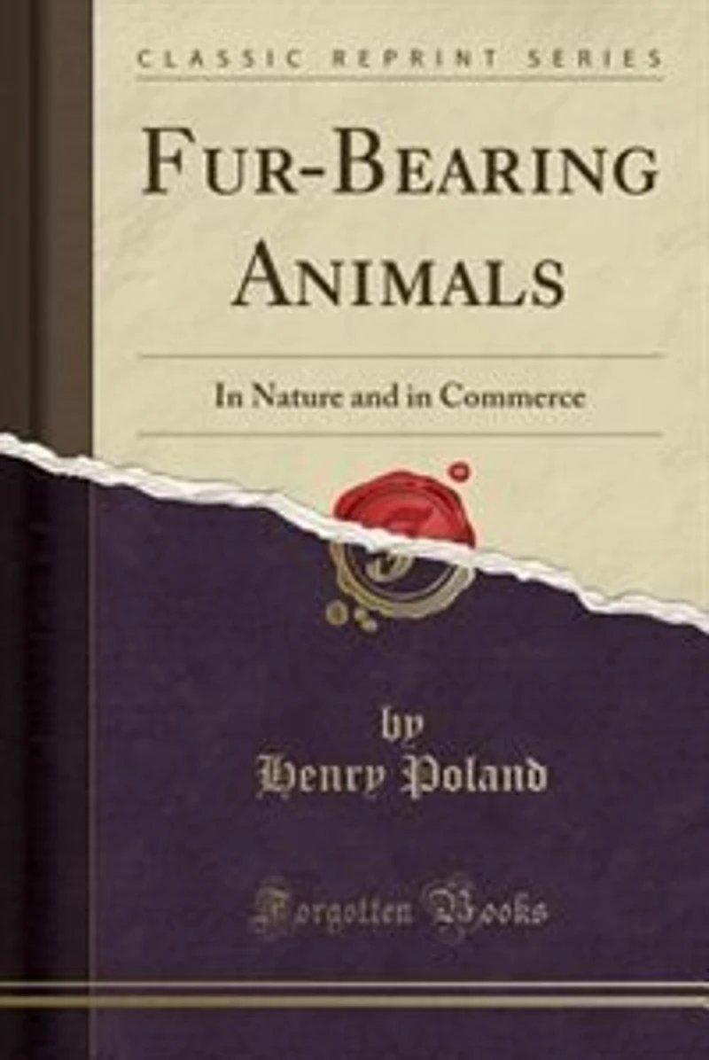 Fur-Bearing Animals: In Nature and in Commerce (Classic Reprint)