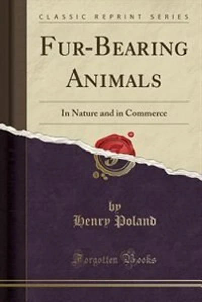 Fur-Bearing Animals: In Nature and in Commerce (Classic Reprint)