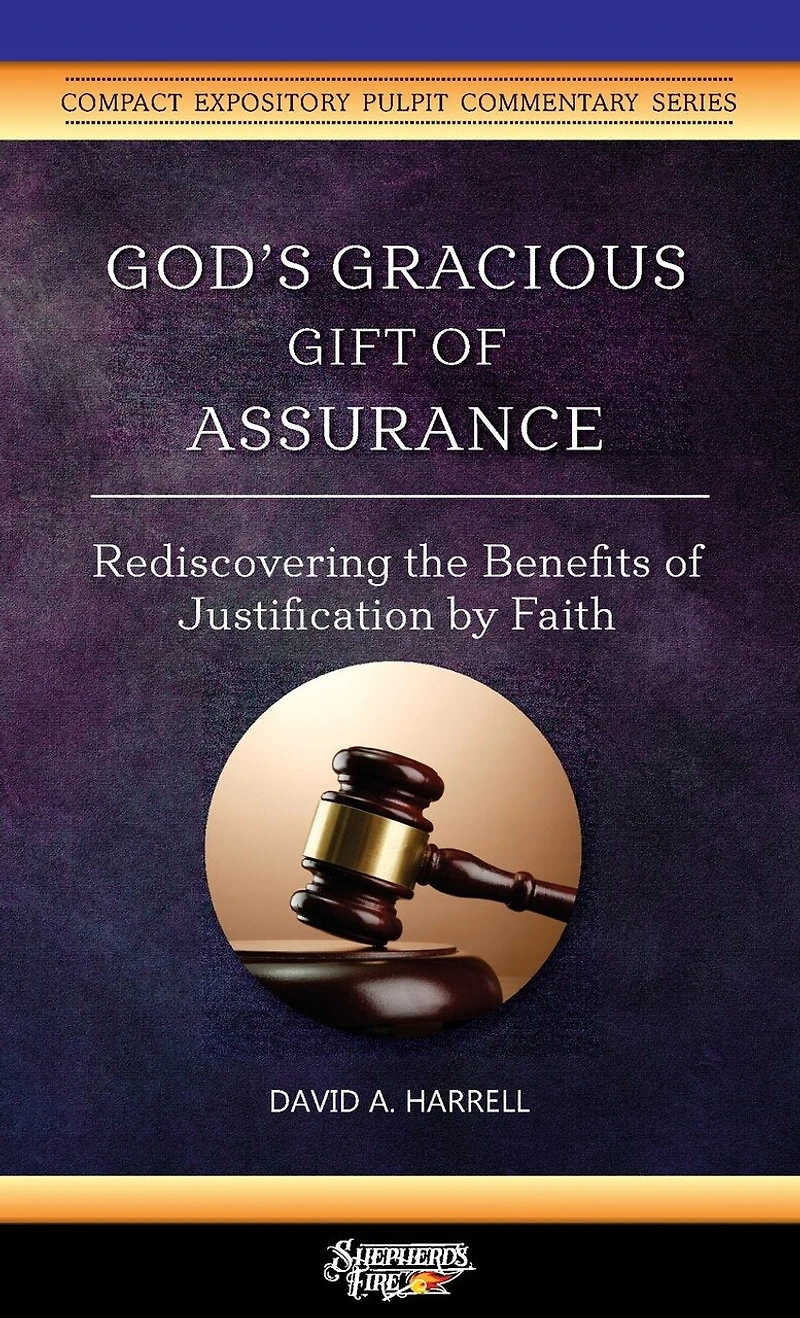 God's Gracious Gift Of Assurance: Rediscovering The Benefits Of Justification By Faith