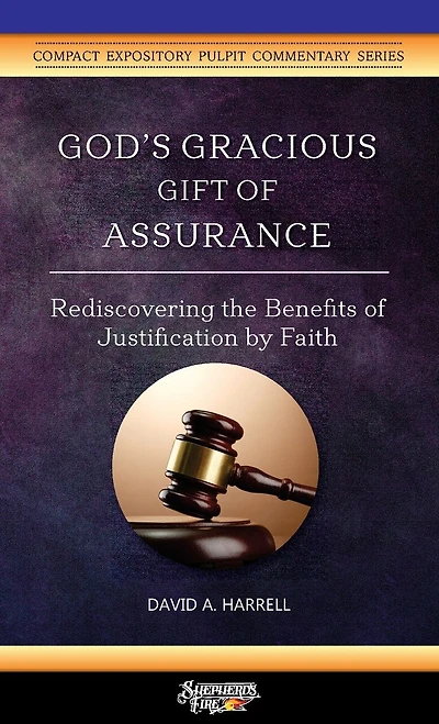 God's Gracious Gift Of Assurance: Rediscovering The Benefits Of Justification By Faith