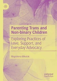 Parenting Trans and Non-binary Children: Exploring Practices of Love, Support, and Everyday Advocacy