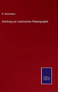 Anleitung zur Lateinischen Palaeographie