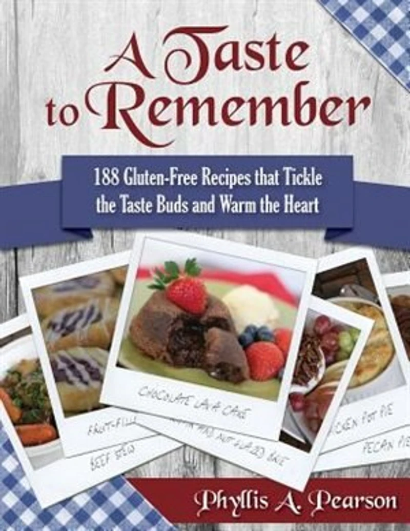 A Taste to Remember: 188 Gluten-Free Recipes that Tickle the Buds and Warm Heart