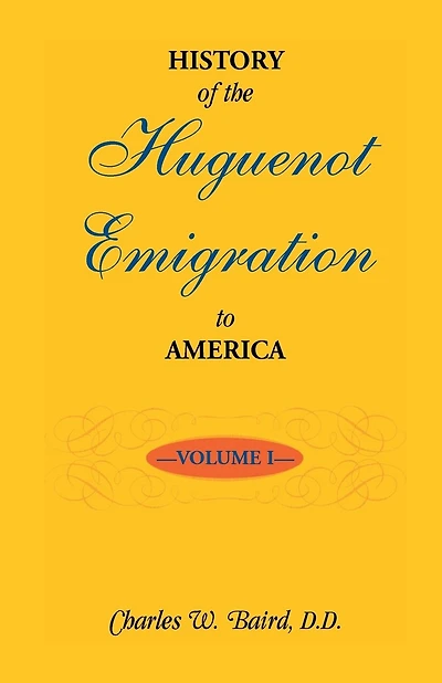 History of the Huguenot Emigration to America: Volume 1