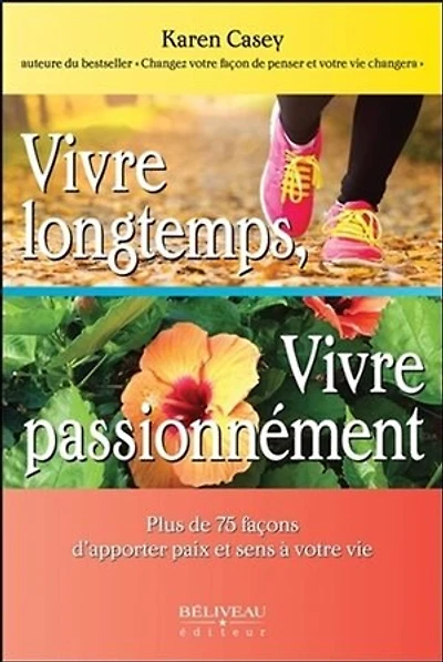Vivre longtemps, vivre passionnément: plus de 75 façons d'apporter paix et sens à votre vie