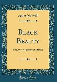 Black Beauty: The Autobiography of a Horse (Classic Reprint)