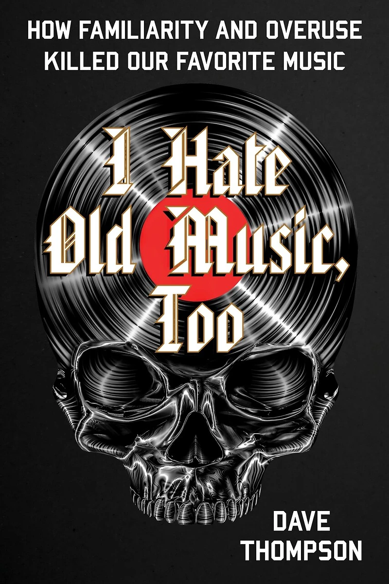 I Hate Old Music, Too: How Familiarity and Overuse Killed Our Favorite Music