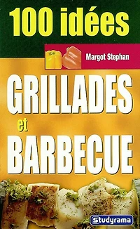 100 idées: grillades et barbecue