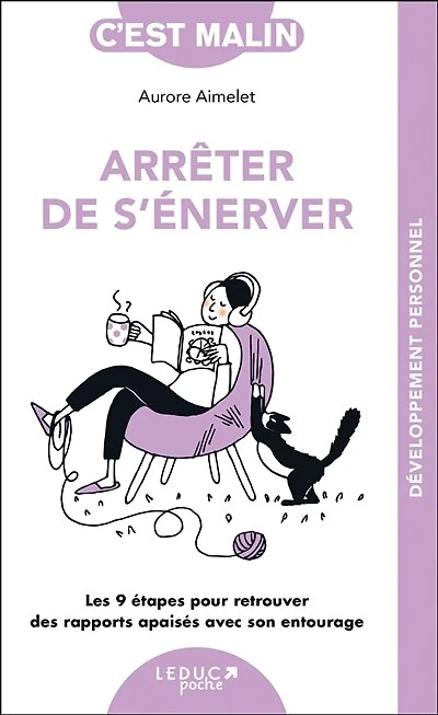 Arrêter de s'énerver: les 9 étapes pour retrouver des rapports apaisés avec son entourage