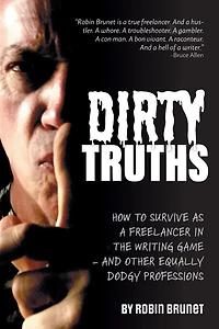 Dirty Truths: How to Survive as a Freelancer the Writing Game - and other Equally Dodgy Professions