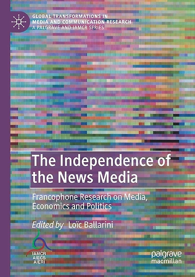 The Independence of the News Media: Francophone Research on Media, Economics and Politics
