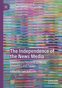 The Independence of the News Media: Francophone Research on Media, Economics and Politics