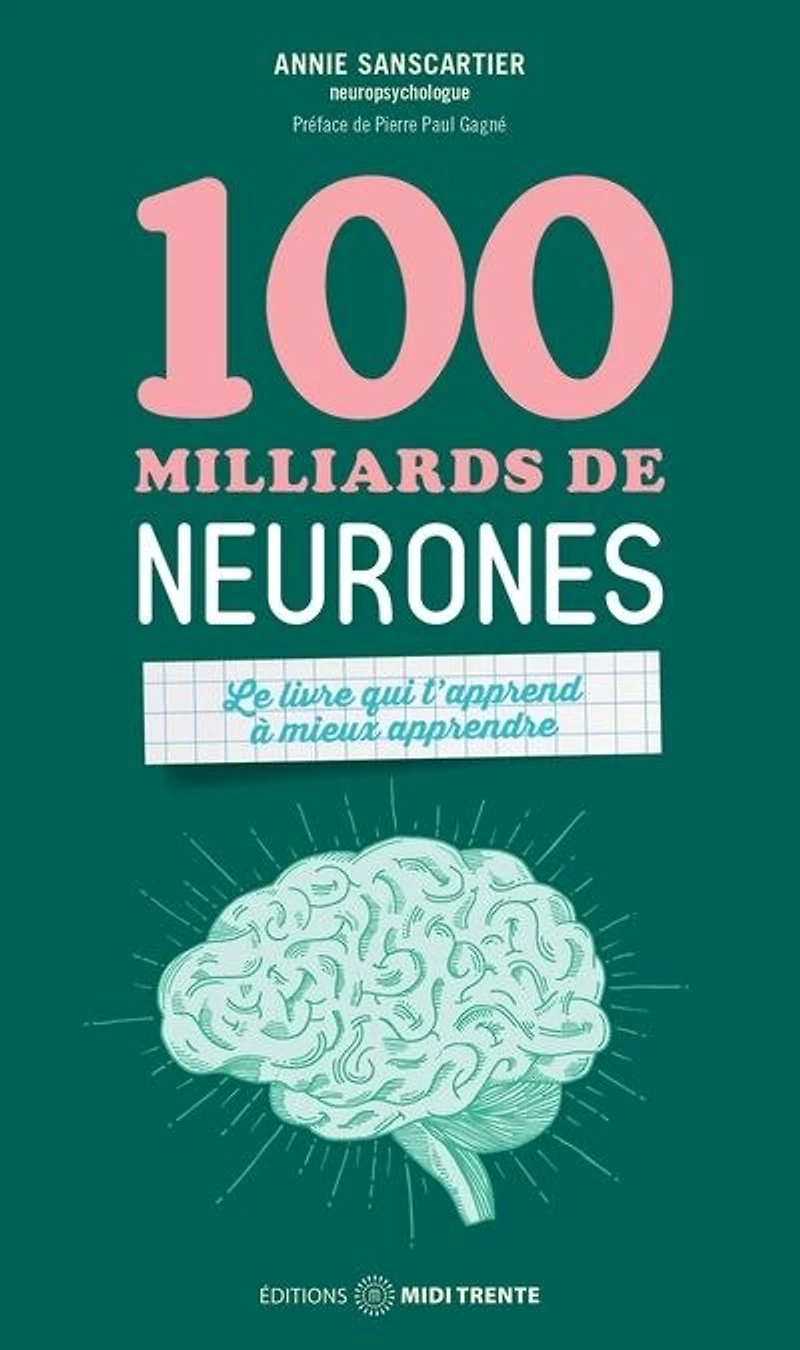 100 milliards de neurones : Le livre qui t'apprend à mieux apprendre: apprendre