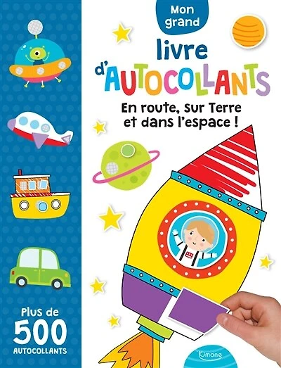 Mon grand livre d'autocollants : en route, sur Terre et dans l'espace ! : plus de 500 autocollants: en route, sur Terre et dans l'espace !