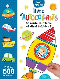 Mon grand livre d'autocollants : en route, sur Terre et dans l'espace ! : plus de 500 autocollants: en route, sur Terre et dans l'espace !