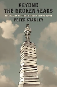 Beyond the Broken Years: Australian military history 1000 books
