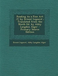 Reading As a Fine Art /c by Ernest Legouvé ; Translated From the Ninth Ed. Abby Langdon Alger