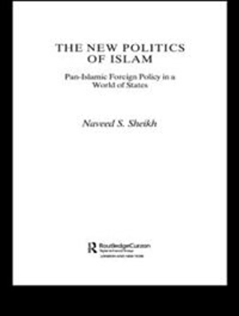 The New Politics of Islam: Pan-Islamic Foreign Policy a World States