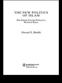 The New Politics of Islam: Pan-Islamic Foreign Policy a World States