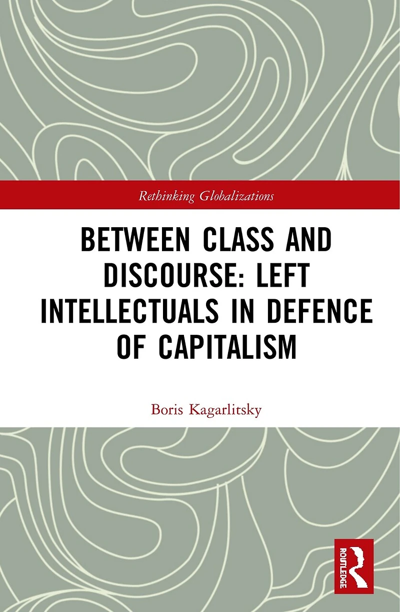 Between Class and Discourse: Left Intellectuals Defence of Capitalism