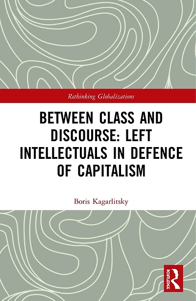 Between Class and Discourse: Left Intellectuals Defence of Capitalism