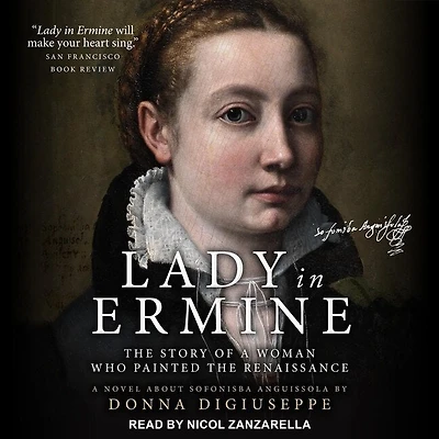 Lady Ermine Lib/E: the Story of A Woman Who Painted Renaissance: Novel about Sofonisba Anguissola