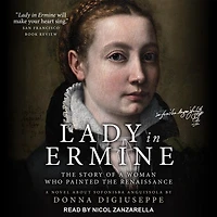 Lady Ermine Lib/E: the Story of A Woman Who Painted Renaissance: Novel about Sofonisba Anguissola