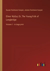 Elinor Wyllys; Or, The Young Folk of Longbridge: Volume 1 - in large print