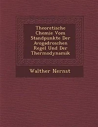 Theoretische Chemie Vom Standpunkte Der Avogadro'schen Regel Und Thermodynamik