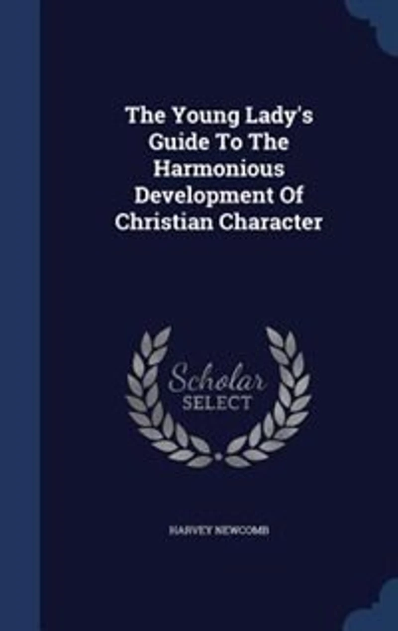 The Young Lady's Guide To The Harmonious Development Of Christian Character