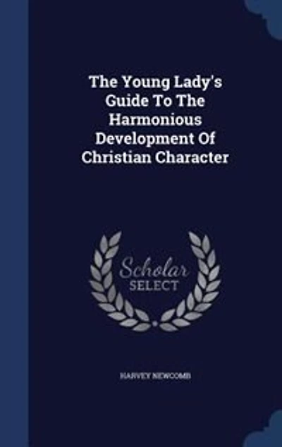 The Young Lady's Guide To The Harmonious Development Of Christian Character