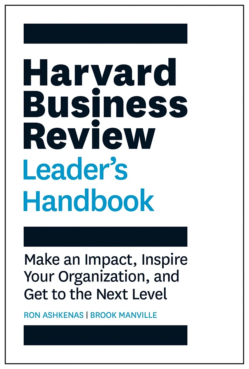 Harvard Business Review Leader's Handbook: Make An Impact, Inspire Your Organization, And Get To The Next Level