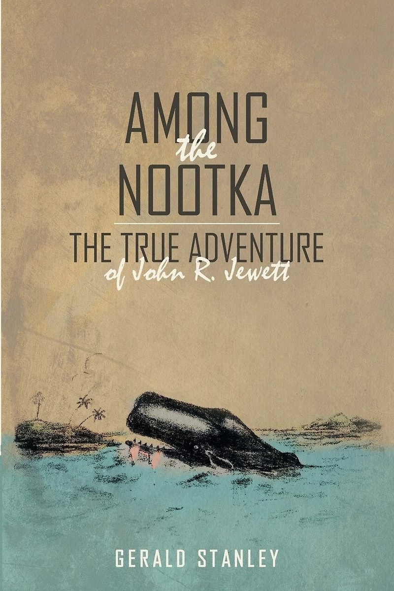 Among The Nootka: True Adventure of John R. Jewett