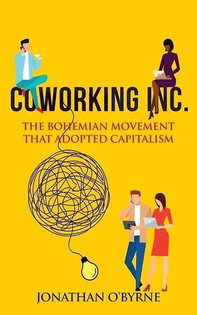 Coworking Inc.: The Bohemian Movement That Adopted Capitalism