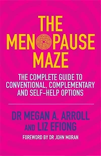 The Menopause Maze: Complete Guide to Conventional, Complementary and Self-Help Options