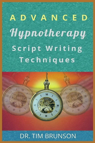 Advanced Hypnotherapy Script Writing Techniques: A new paradigm for hypnotherapy