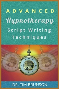 Advanced Hypnotherapy Script Writing Techniques: A new paradigm for hypnotherapy