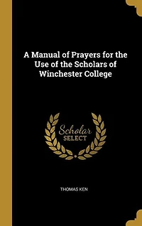 A Manual of Prayers for the Use of the Scholars of Winchester College