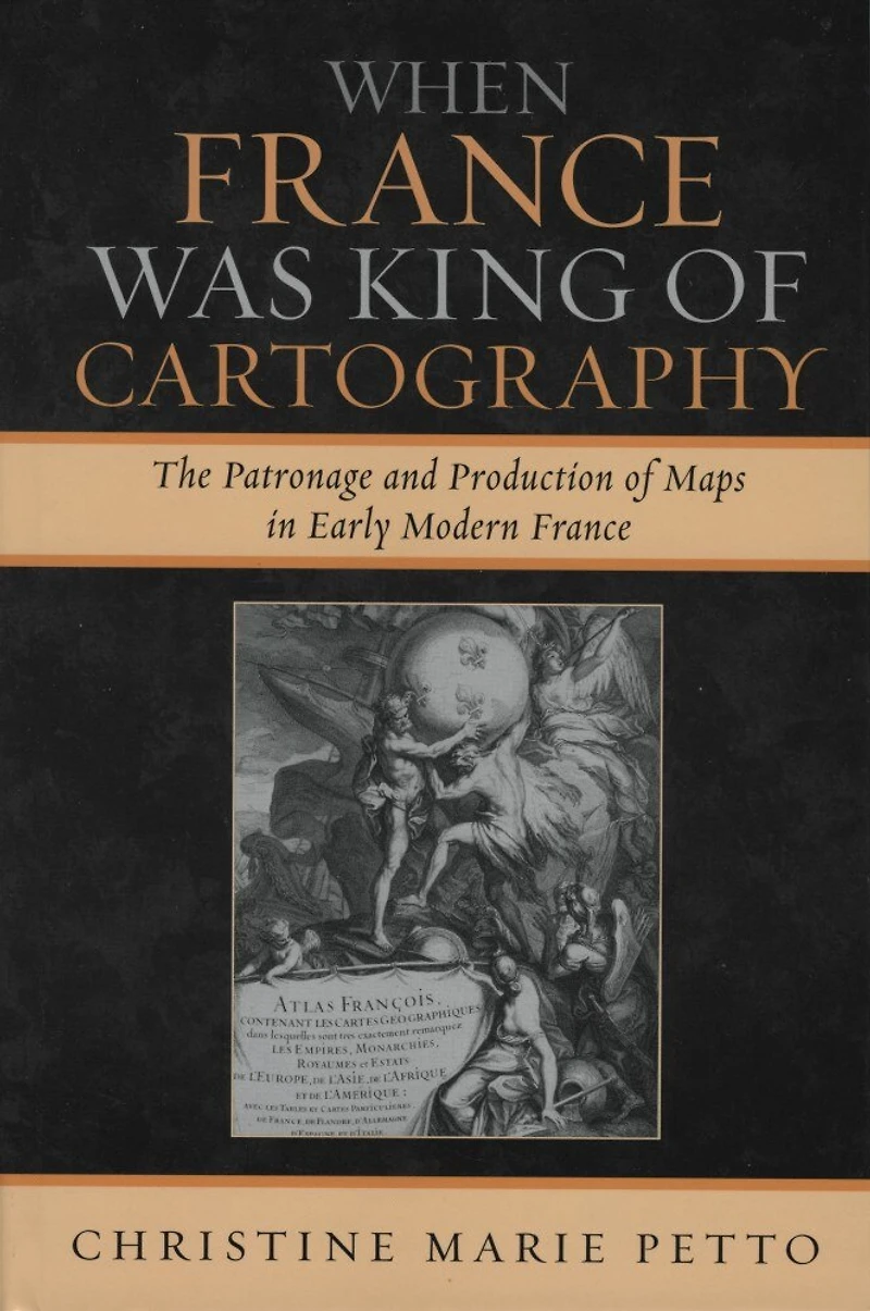 When France Was King of Cartography: The Patronage and Production Maps Early Modern