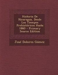 Historia De Nicaragua, Desde Los Tiempos Prehistóricos Hasta 1860