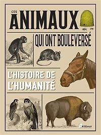 Ces animaux qui ont bouleversé l'histoire de l'humanité