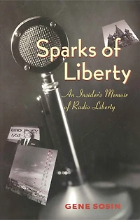 Sparks of Liberty: An Insider's Memoir of Radio Liberty