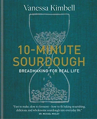 10MINUTE SOURDOUGH: Breadmaking for Real Life