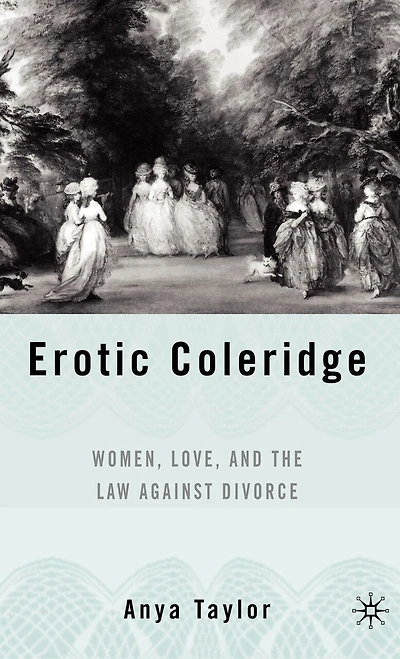 Erotic Coleridge: Women, Love And The Law Against Divorce