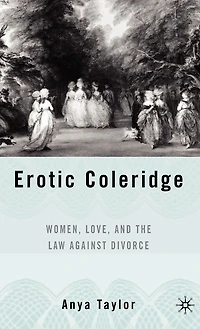 Erotic Coleridge: Women, Love And The Law Against Divorce